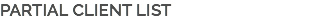 PARTIAL CLIENT LIST