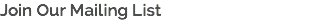 Join Our Mailing List